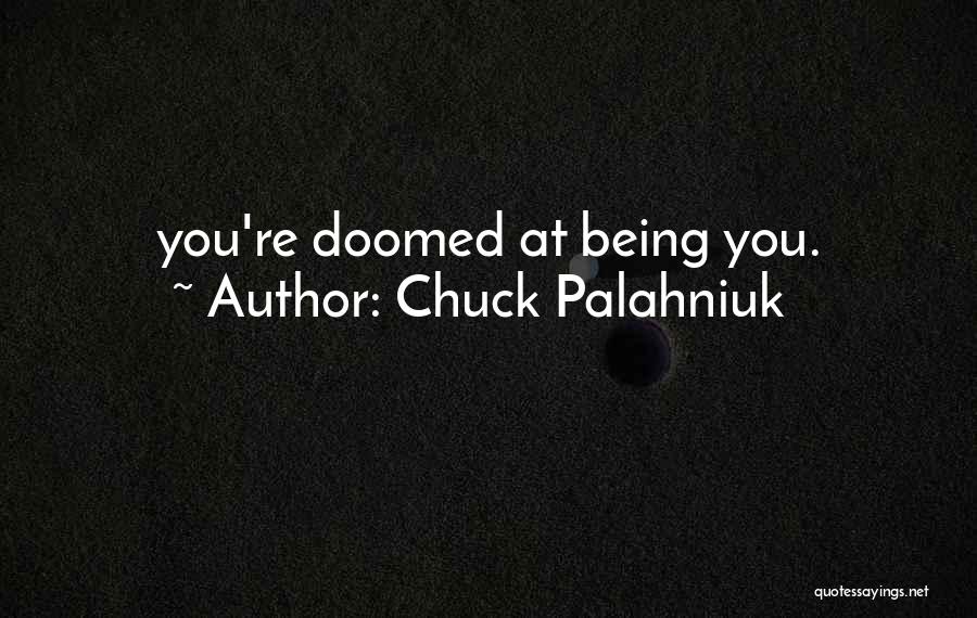 Chuck Palahniuk Quotes: You're Doomed At Being You.