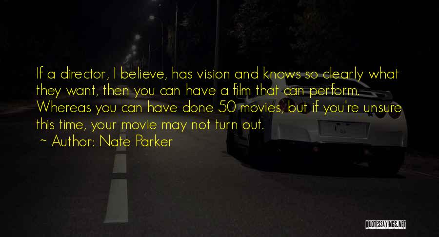 Nate Parker Quotes: If A Director, I Believe, Has Vision And Knows So Clearly What They Want, Then You Can Have A Film