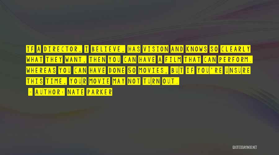 Nate Parker Quotes: If A Director, I Believe, Has Vision And Knows So Clearly What They Want, Then You Can Have A Film