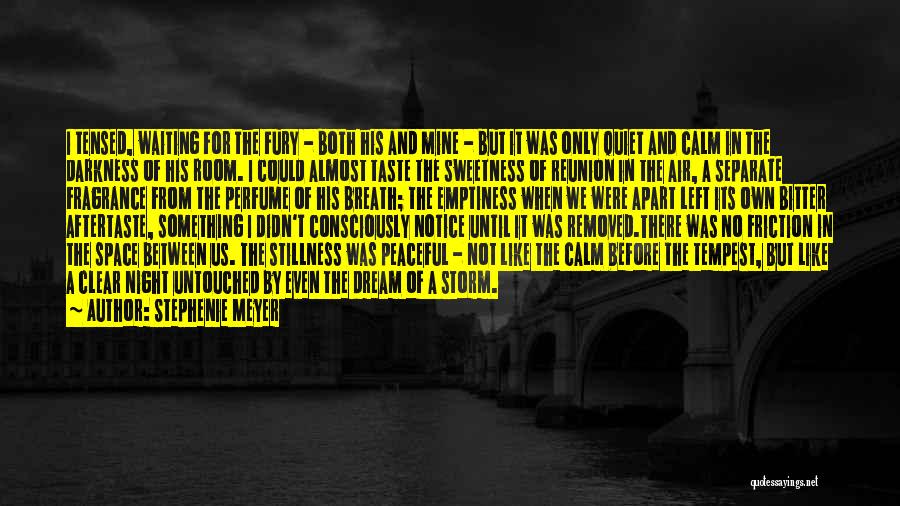 Stephenie Meyer Quotes: I Tensed, Waiting For The Fury - Both His And Mine - But It Was Only Quiet And Calm In