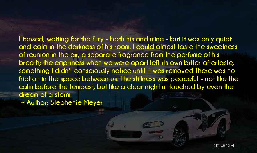 Stephenie Meyer Quotes: I Tensed, Waiting For The Fury - Both His And Mine - But It Was Only Quiet And Calm In