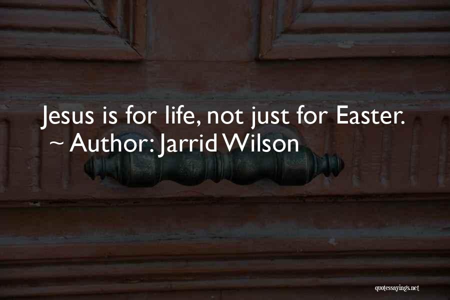 Jarrid Wilson Quotes: Jesus Is For Life, Not Just For Easter.