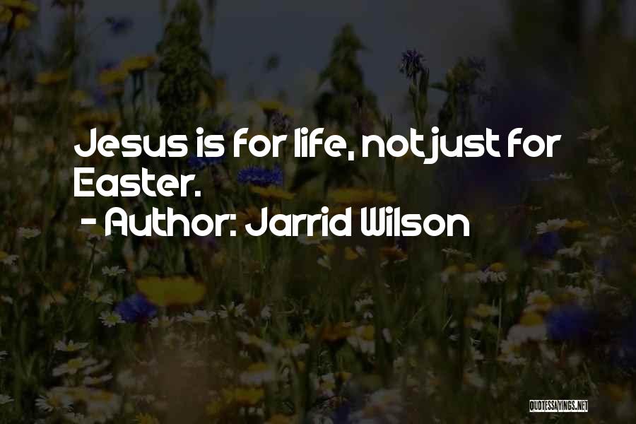 Jarrid Wilson Quotes: Jesus Is For Life, Not Just For Easter.