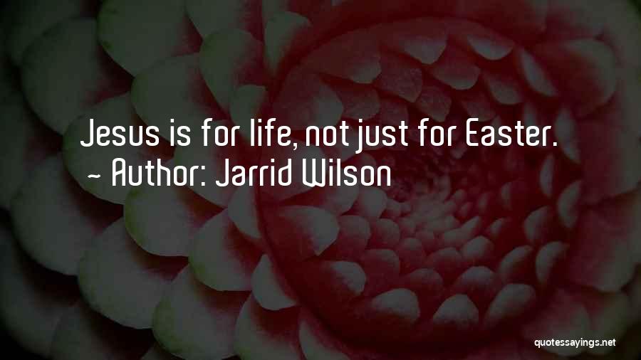 Jarrid Wilson Quotes: Jesus Is For Life, Not Just For Easter.