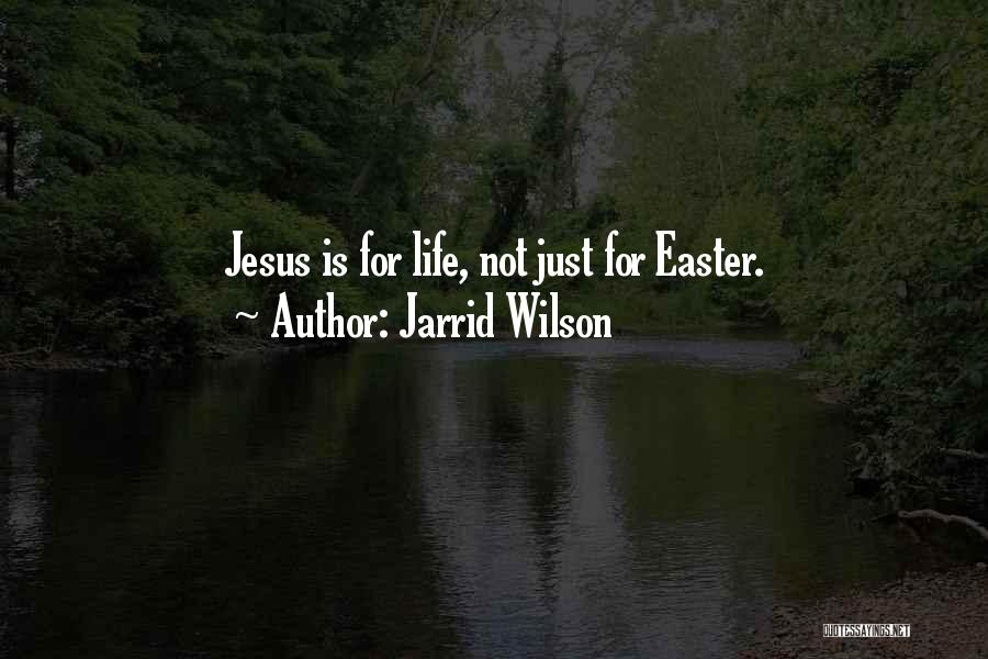 Jarrid Wilson Quotes: Jesus Is For Life, Not Just For Easter.