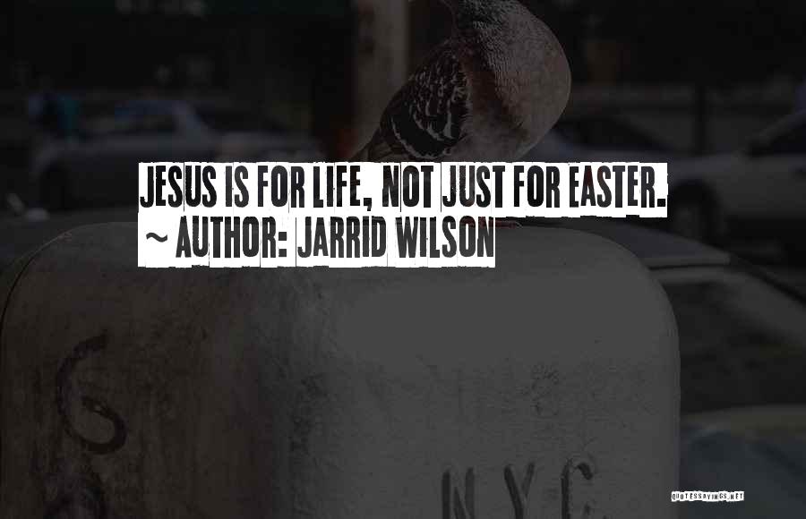Jarrid Wilson Quotes: Jesus Is For Life, Not Just For Easter.