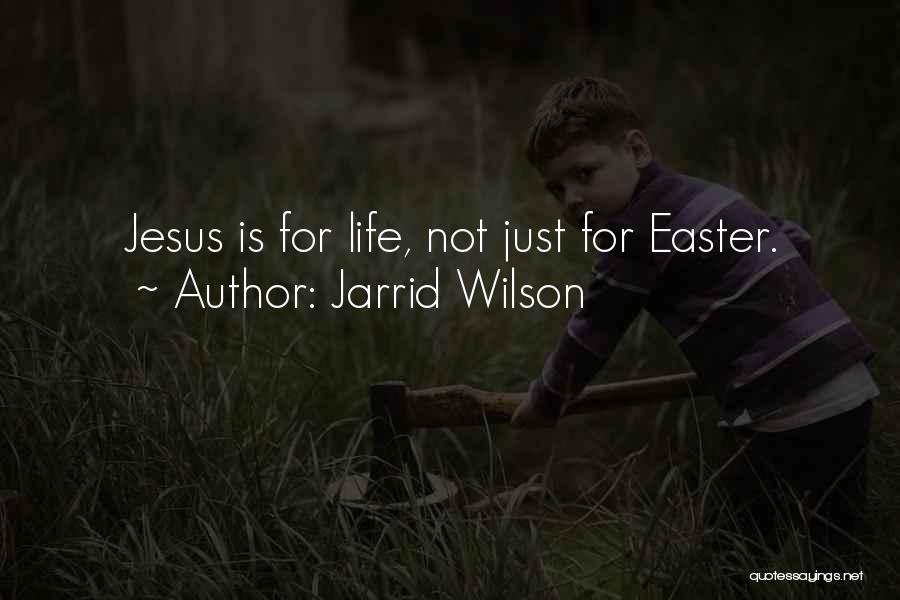 Jarrid Wilson Quotes: Jesus Is For Life, Not Just For Easter.