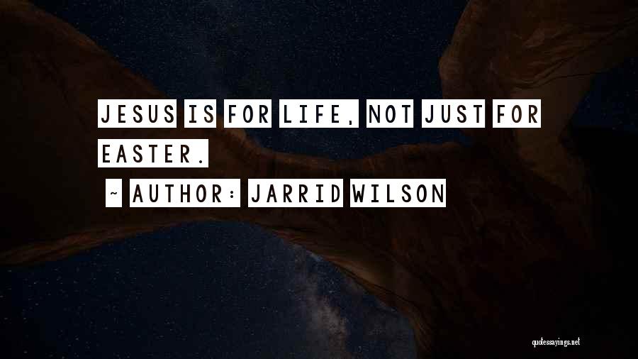 Jarrid Wilson Quotes: Jesus Is For Life, Not Just For Easter.