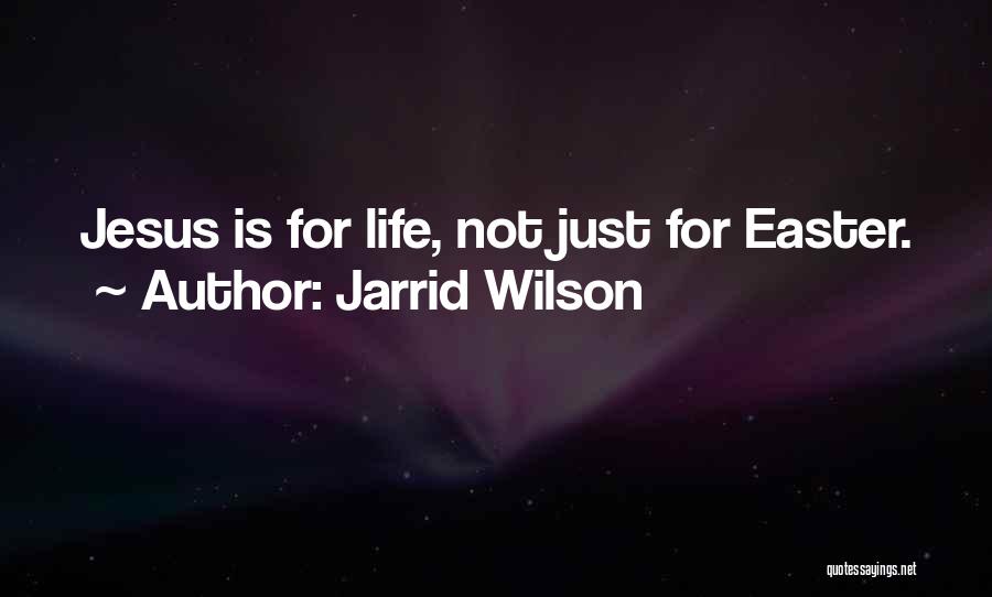 Jarrid Wilson Quotes: Jesus Is For Life, Not Just For Easter.