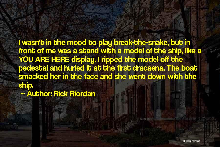 Rick Riordan Quotes: I Wasn't In The Mood To Play Break-the-snake, But In Front Of Me Was A Stand With A Model Of