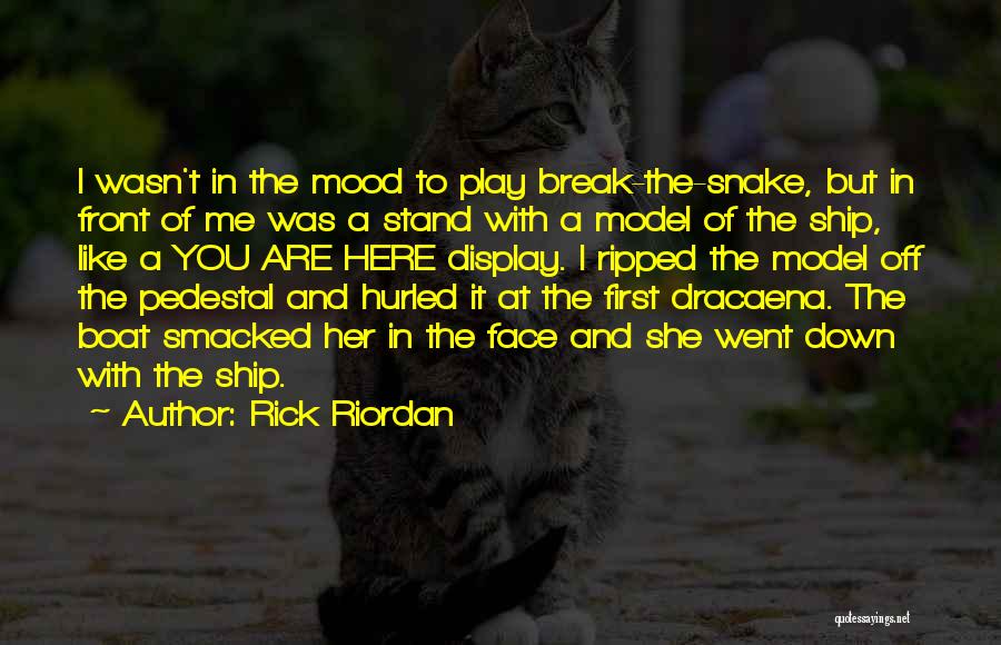 Rick Riordan Quotes: I Wasn't In The Mood To Play Break-the-snake, But In Front Of Me Was A Stand With A Model Of