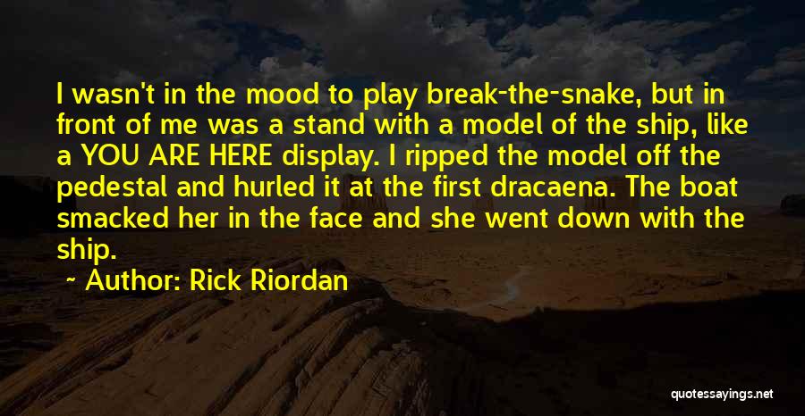 Rick Riordan Quotes: I Wasn't In The Mood To Play Break-the-snake, But In Front Of Me Was A Stand With A Model Of