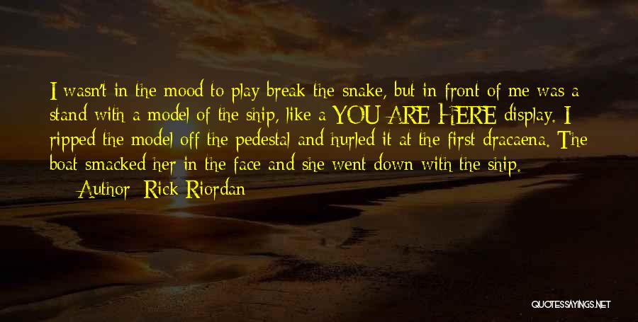 Rick Riordan Quotes: I Wasn't In The Mood To Play Break-the-snake, But In Front Of Me Was A Stand With A Model Of