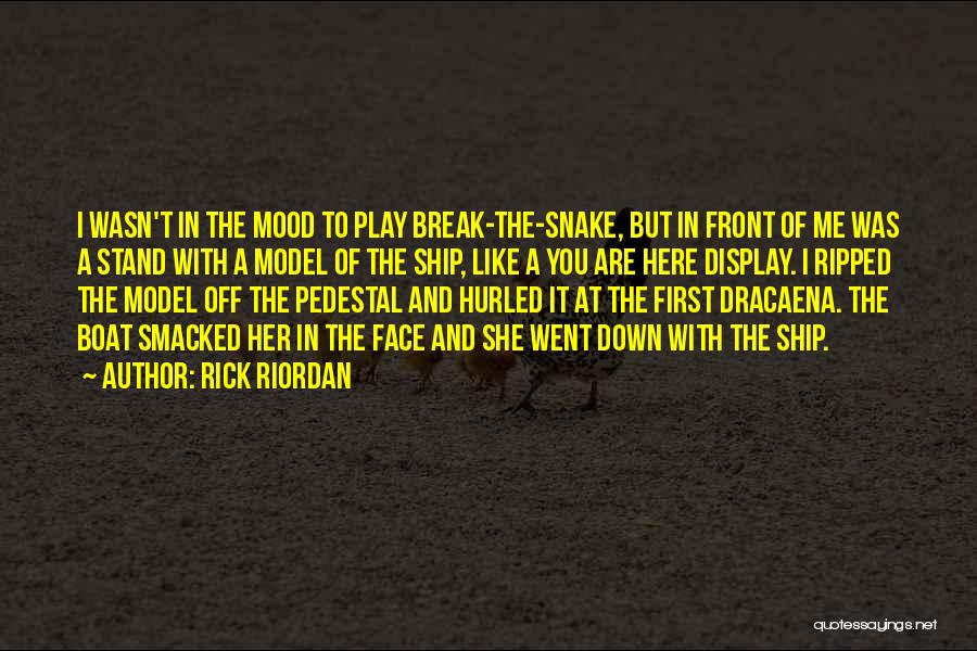 Rick Riordan Quotes: I Wasn't In The Mood To Play Break-the-snake, But In Front Of Me Was A Stand With A Model Of