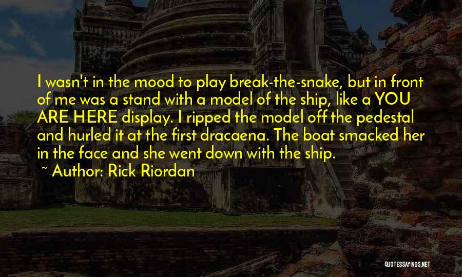 Rick Riordan Quotes: I Wasn't In The Mood To Play Break-the-snake, But In Front Of Me Was A Stand With A Model Of