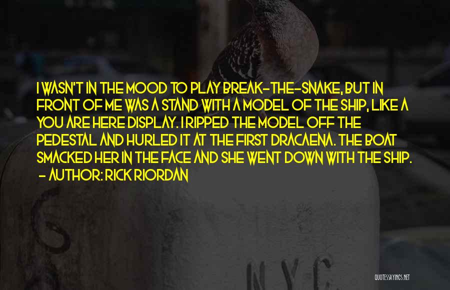 Rick Riordan Quotes: I Wasn't In The Mood To Play Break-the-snake, But In Front Of Me Was A Stand With A Model Of