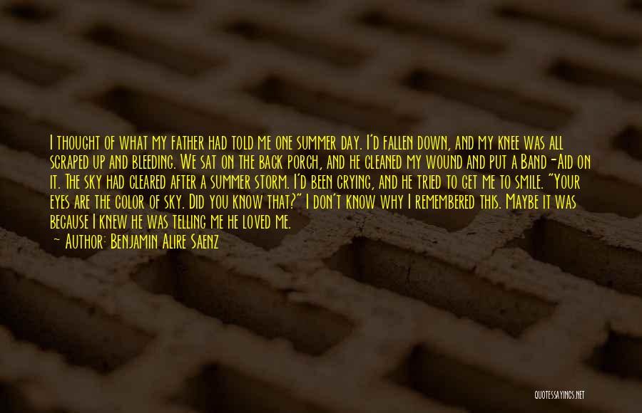 Benjamin Alire Saenz Quotes: I Thought Of What My Father Had Told Me One Summer Day. I'd Fallen Down, And My Knee Was All