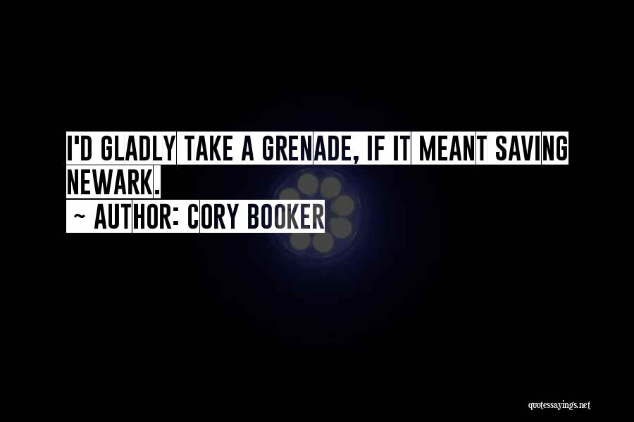 Cory Booker Quotes: I'd Gladly Take A Grenade, If It Meant Saving Newark.