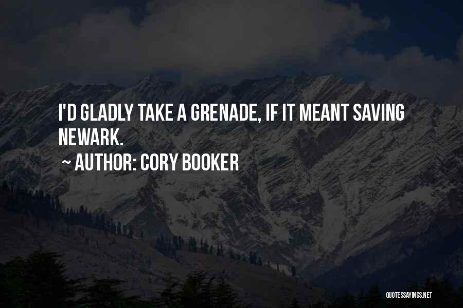 Cory Booker Quotes: I'd Gladly Take A Grenade, If It Meant Saving Newark.