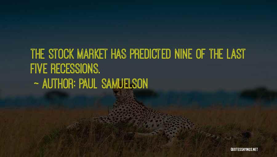 Paul Samuelson Quotes: The Stock Market Has Predicted Nine Of The Last Five Recessions.