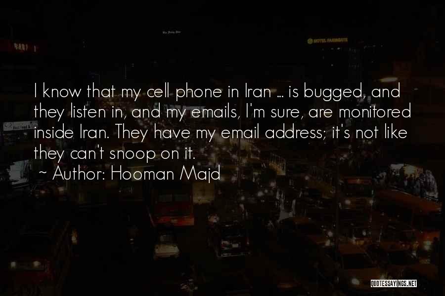 Hooman Majd Quotes: I Know That My Cell Phone In Iran ... Is Bugged, And They Listen In, And My Emails, I'm Sure,