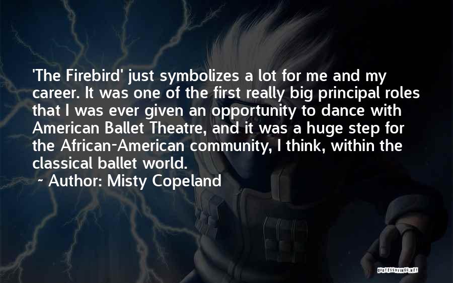 Misty Copeland Quotes: 'the Firebird' Just Symbolizes A Lot For Me And My Career. It Was One Of The First Really Big Principal