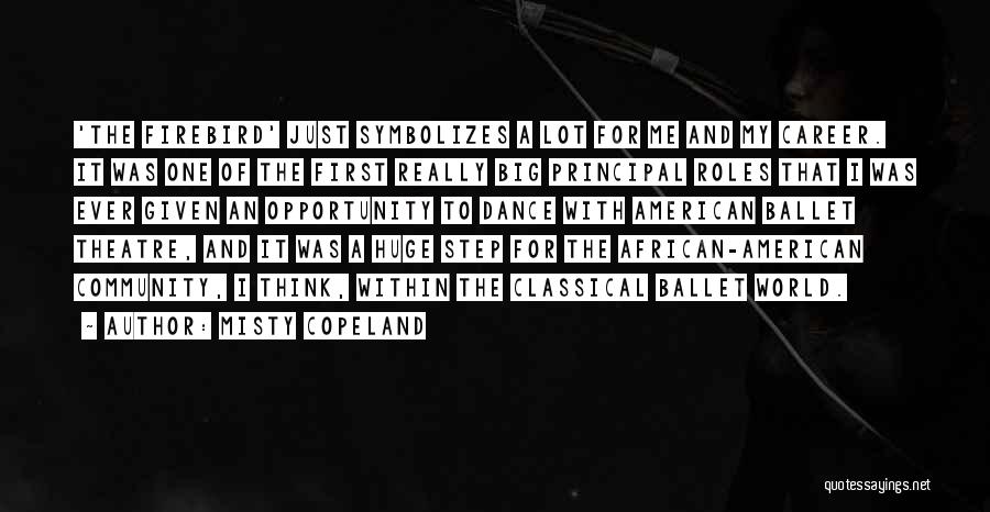 Misty Copeland Quotes: 'the Firebird' Just Symbolizes A Lot For Me And My Career. It Was One Of The First Really Big Principal