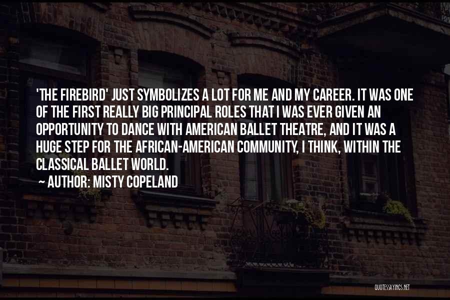 Misty Copeland Quotes: 'the Firebird' Just Symbolizes A Lot For Me And My Career. It Was One Of The First Really Big Principal