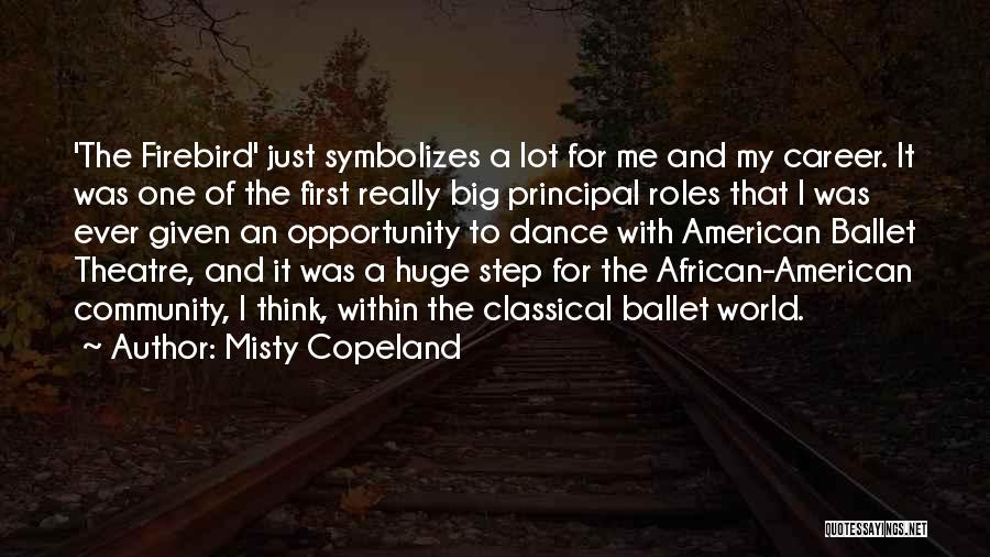 Misty Copeland Quotes: 'the Firebird' Just Symbolizes A Lot For Me And My Career. It Was One Of The First Really Big Principal