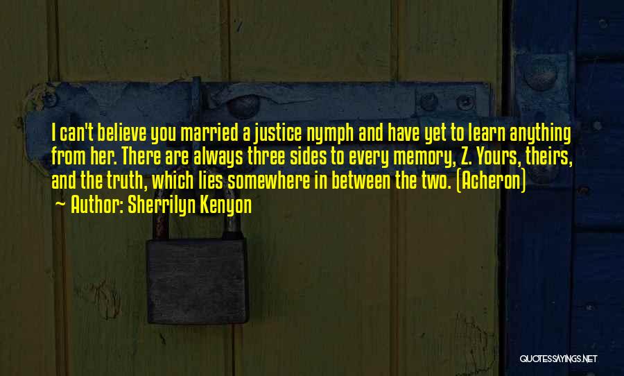 Sherrilyn Kenyon Quotes: I Can't Believe You Married A Justice Nymph And Have Yet To Learn Anything From Her. There Are Always Three