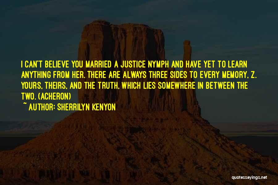 Sherrilyn Kenyon Quotes: I Can't Believe You Married A Justice Nymph And Have Yet To Learn Anything From Her. There Are Always Three