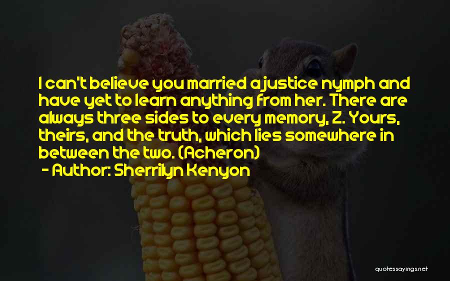 Sherrilyn Kenyon Quotes: I Can't Believe You Married A Justice Nymph And Have Yet To Learn Anything From Her. There Are Always Three