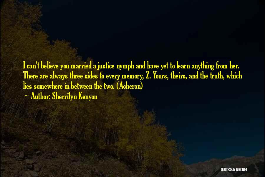 Sherrilyn Kenyon Quotes: I Can't Believe You Married A Justice Nymph And Have Yet To Learn Anything From Her. There Are Always Three