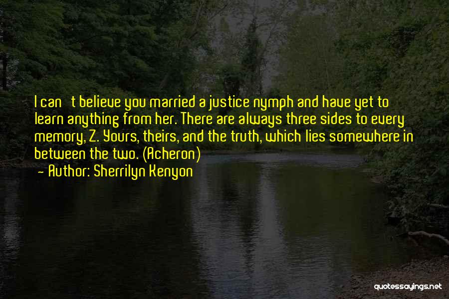 Sherrilyn Kenyon Quotes: I Can't Believe You Married A Justice Nymph And Have Yet To Learn Anything From Her. There Are Always Three