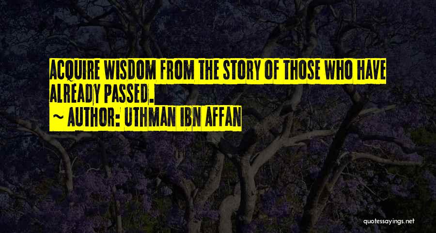 Uthman Ibn Affan Quotes: Acquire Wisdom From The Story Of Those Who Have Already Passed.