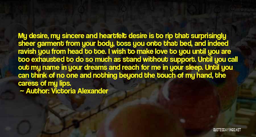 Victoria Alexander Quotes: My Desire, My Sincere And Heartfelt Desire Is To Rip That Surprisingly Sheer Garment From Your Body, Toss You Onto