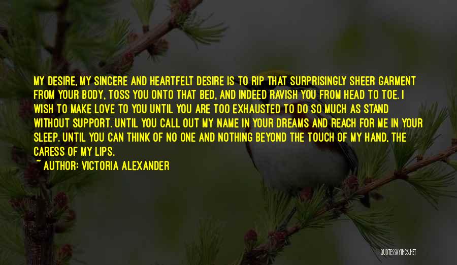 Victoria Alexander Quotes: My Desire, My Sincere And Heartfelt Desire Is To Rip That Surprisingly Sheer Garment From Your Body, Toss You Onto