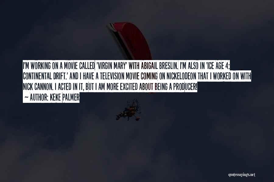 Keke Palmer Quotes: I'm Working On A Movie Called 'virgin Mary' With Abigail Breslin. I'm Also In 'ice Age 4: Continental Drift.' And