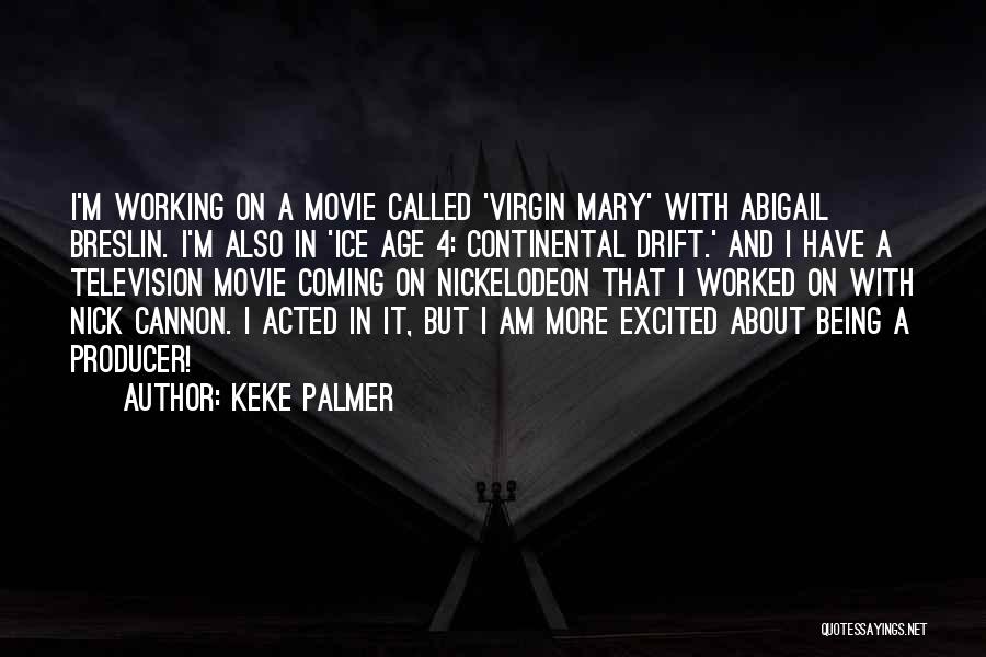 Keke Palmer Quotes: I'm Working On A Movie Called 'virgin Mary' With Abigail Breslin. I'm Also In 'ice Age 4: Continental Drift.' And