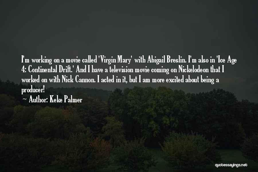 Keke Palmer Quotes: I'm Working On A Movie Called 'virgin Mary' With Abigail Breslin. I'm Also In 'ice Age 4: Continental Drift.' And