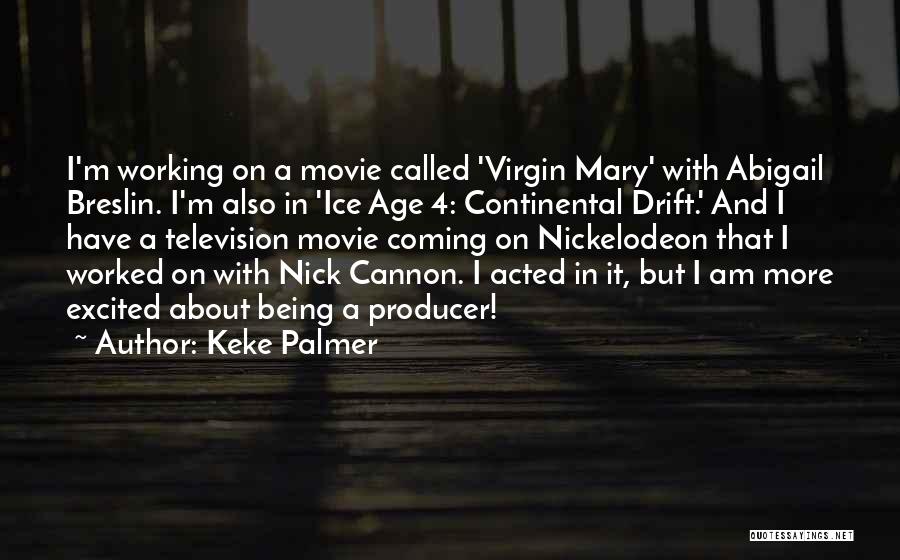 Keke Palmer Quotes: I'm Working On A Movie Called 'virgin Mary' With Abigail Breslin. I'm Also In 'ice Age 4: Continental Drift.' And