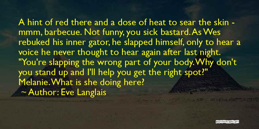 Eve Langlais Quotes: A Hint Of Red There And A Dose Of Heat To Sear The Skin - Mmm, Barbecue. Not Funny, You