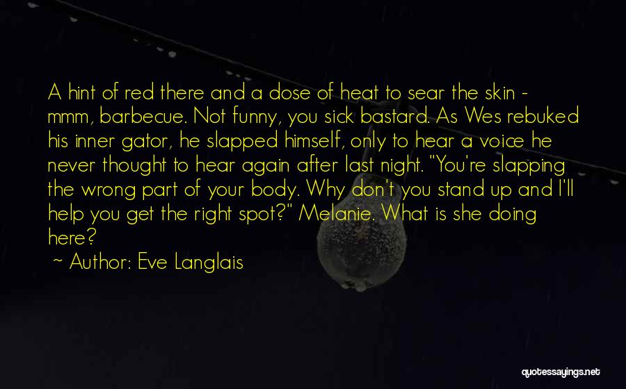 Eve Langlais Quotes: A Hint Of Red There And A Dose Of Heat To Sear The Skin - Mmm, Barbecue. Not Funny, You