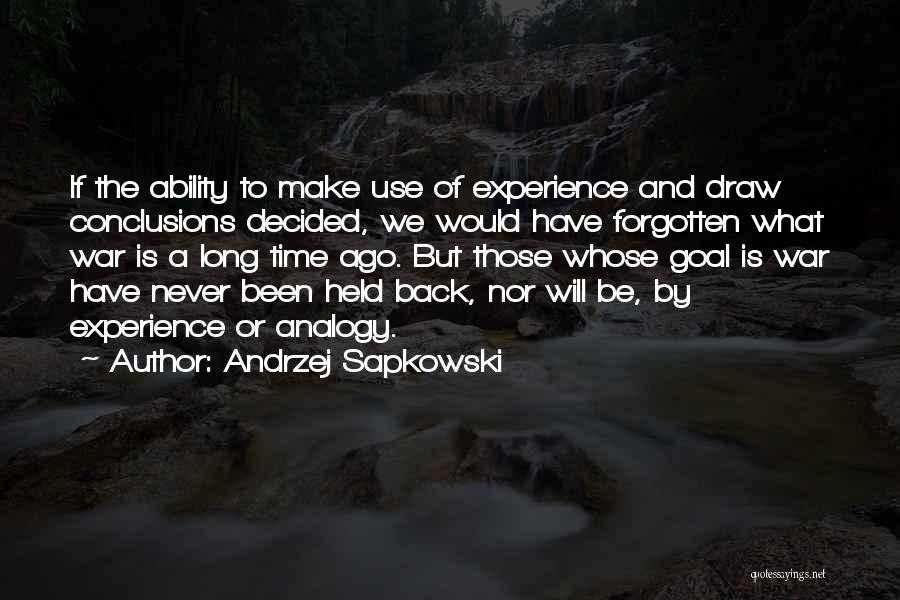 Andrzej Sapkowski Quotes: If The Ability To Make Use Of Experience And Draw Conclusions Decided, We Would Have Forgotten What War Is A