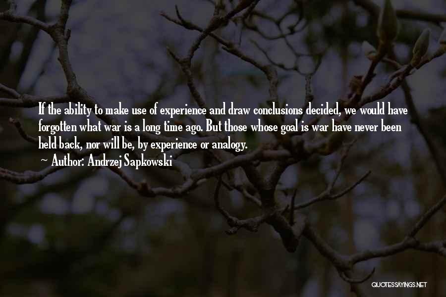 Andrzej Sapkowski Quotes: If The Ability To Make Use Of Experience And Draw Conclusions Decided, We Would Have Forgotten What War Is A