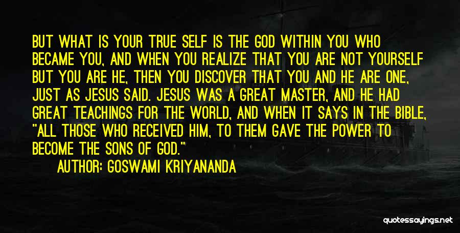 Goswami Kriyananda Quotes: But What Is Your True Self Is The God Within You Who Became You, And When You Realize That You