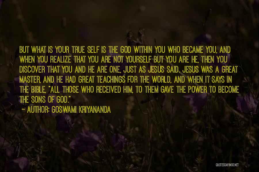 Goswami Kriyananda Quotes: But What Is Your True Self Is The God Within You Who Became You, And When You Realize That You