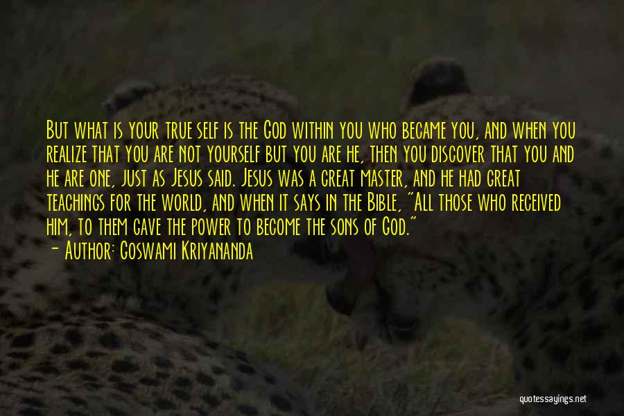 Goswami Kriyananda Quotes: But What Is Your True Self Is The God Within You Who Became You, And When You Realize That You