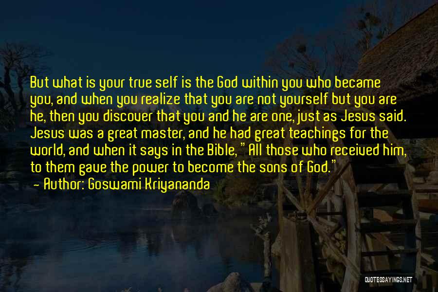 Goswami Kriyananda Quotes: But What Is Your True Self Is The God Within You Who Became You, And When You Realize That You