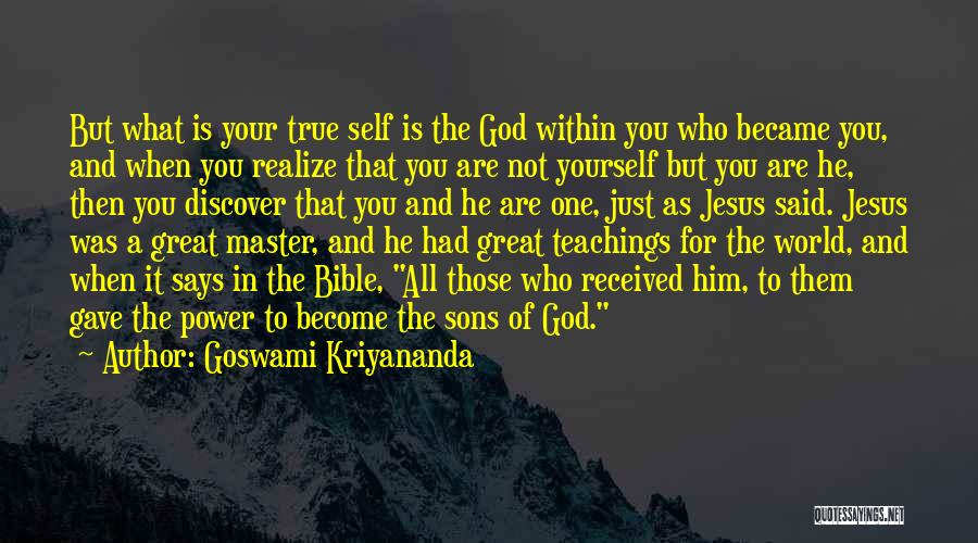 Goswami Kriyananda Quotes: But What Is Your True Self Is The God Within You Who Became You, And When You Realize That You